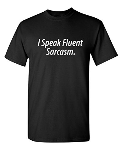 I Speak Fluent Sarcasm Graphic Novelty Sarcastic Funny T Shirt XL Black