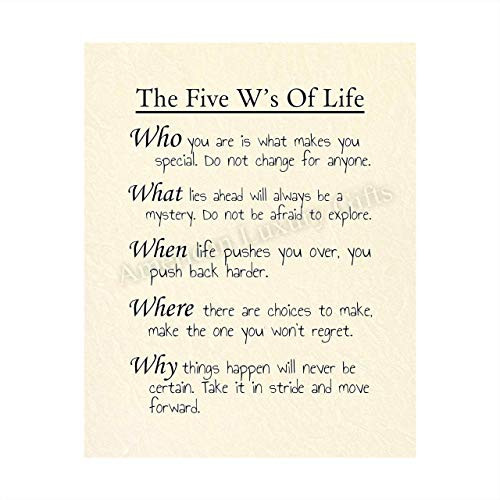 inchThe 5 Ws of Life inch Inspirational Quotes Wall Sign -8 x 10 inch Motivational Poster Print-Ready to Frame. Modern Typographic Design. Positive Home-Office-School Decor. Perfect Life Lessons for All inchThe 5 Ws of Life inch Inspirational Quotes Wall Sign -8 x 10 inch Motivational Poster Print-Ready to Frame. Modern Typographic Design. Positive Home-Office-School Decor. Perfect Life Lessons for All