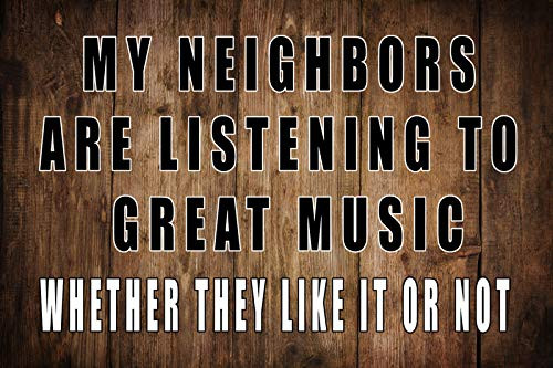 LZATPD My Neighbors are Listening to Great Music Whether They Like It Or Not Retro Metal Tin Sign 8 X 12 Inch for Home Outdoor Courtyard People Cave