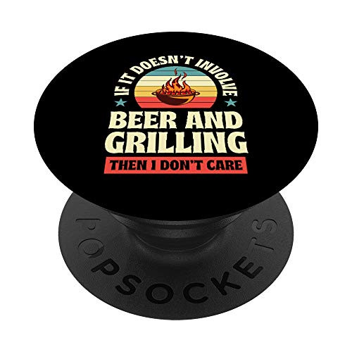 If It Doesnt Involve Beer and Grilling Then I Dont Care Gift PopSockets PopGrip Swappable Grip for Phones  and  Tablets