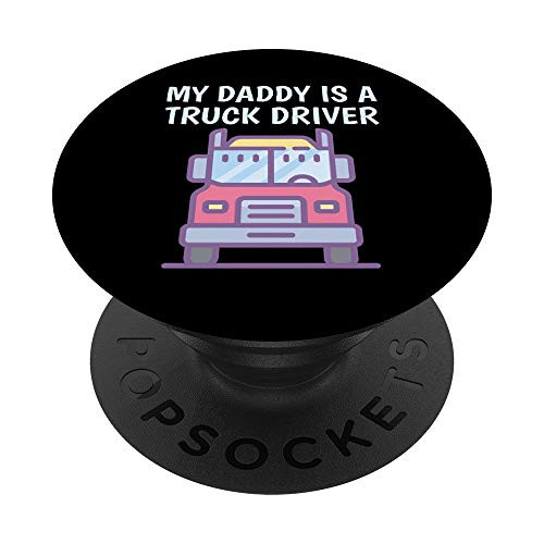 My Daddy Is A Truck Driver Proud Son Daughter Trucker Child PopSockets PopGrip Swappable Grip for Phones  and  Tablets