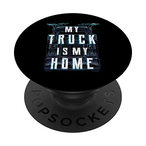 My Truck Is My Home - Proud Truck Driver  and  Teamster PopSockets PopGrip Swappable Grip for Phones  and  Tablets