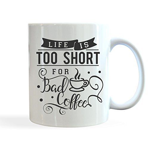 Life Is Too Short For Bad Coffee 11 Ounce Coffee Mug