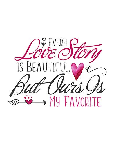 Every Love Story is Beautiful But Ours Is My Favorite - Wall Decor Art Print - 11x14 unframed print - great for bedroom or home decor