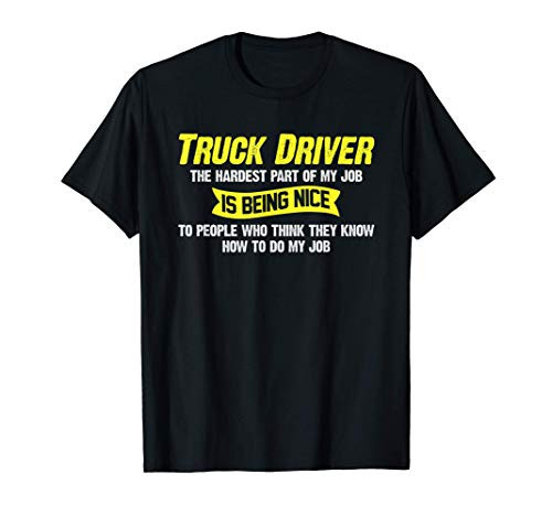Truck Driver Trucker Funny Gift Being Nice T-Shirt