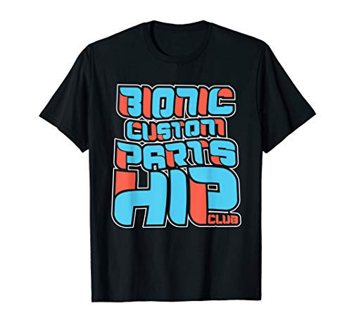 Hip Replacement Gift - Bionic Custom Parts Hip Club T-Shirt
