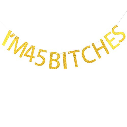 I'm 45 bitches banner for 45th birthday party decoration ,Photo Props