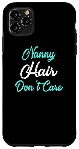 iPhone 11 Pro Max NANNY Hair Dont Care Phone Case for NANNYS Case