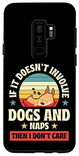 Galaxy S9plus  If It Doesnt Involve Dogs and Naps Then I Dont Care Gift Case