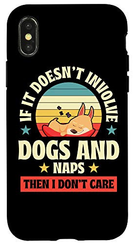 iPhone X XS If It Doesnt Involve Dogs and Naps Then I Dont Care Gift Case
