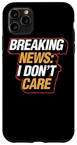 iPhone 11 Pro Max Breaking News I Dont Care Funny Christmas Gag Gift Idea Case