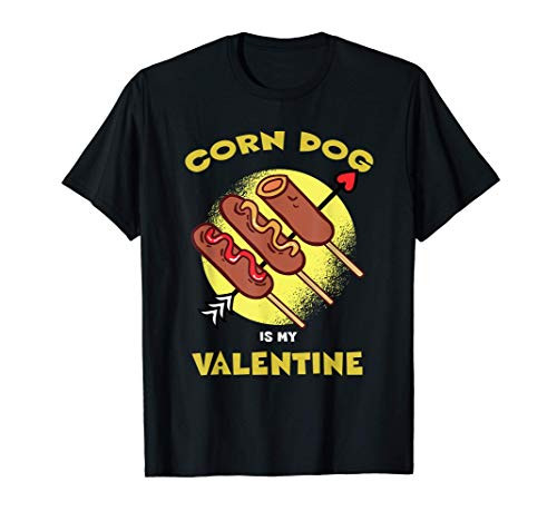 Corn Dog is My Valentine Funny Valentines Day Gift T-Shirt