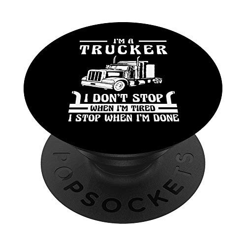 Im A Trucker I Stop When Im Done PopSockets Grip and Stand for Phones and Tablets