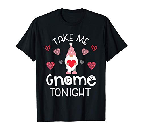 Take Me Gnome Tonight Matching Valentines Day Garden Gnome T-Shirt