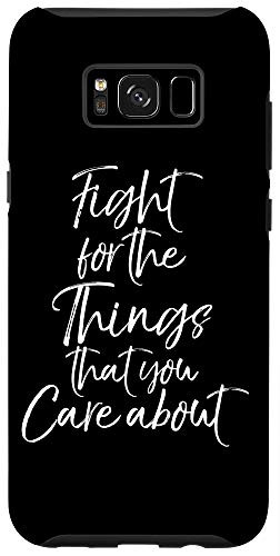 Galaxy S8plus  Political Quote Fight for the Things That You Care About Case