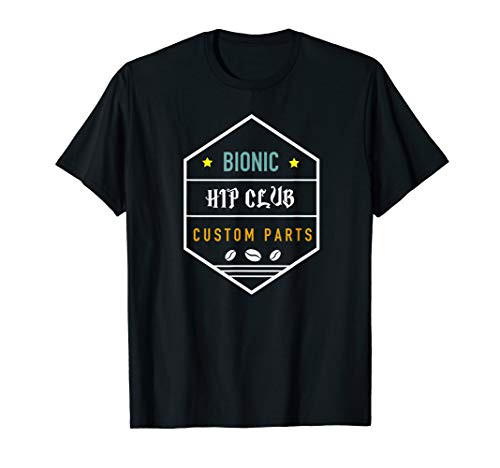 Bionic Hip Club Custom Parts Funny Hip Replacement Surgery T-Shirt