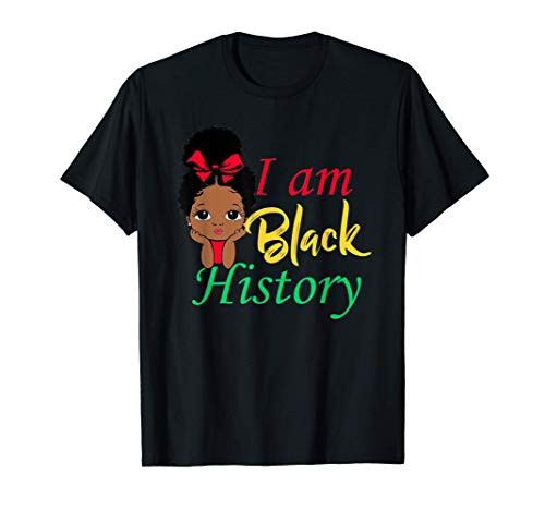 I Am Black History Pride Shirt Black Girl History Month Gift T-Shirt