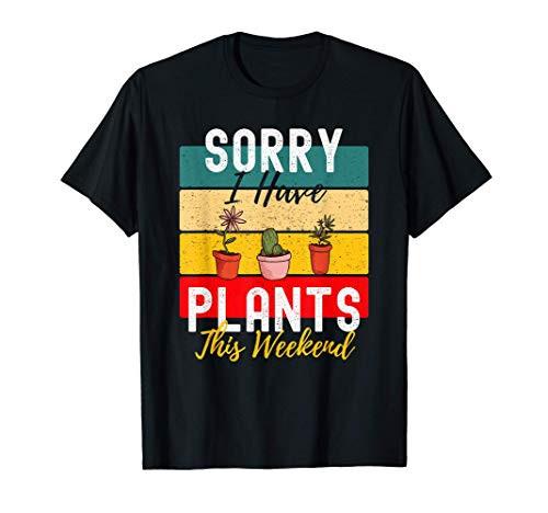 Sorry I Have Plants This Weekend Vintage Plant Garden Lover T-Shirt