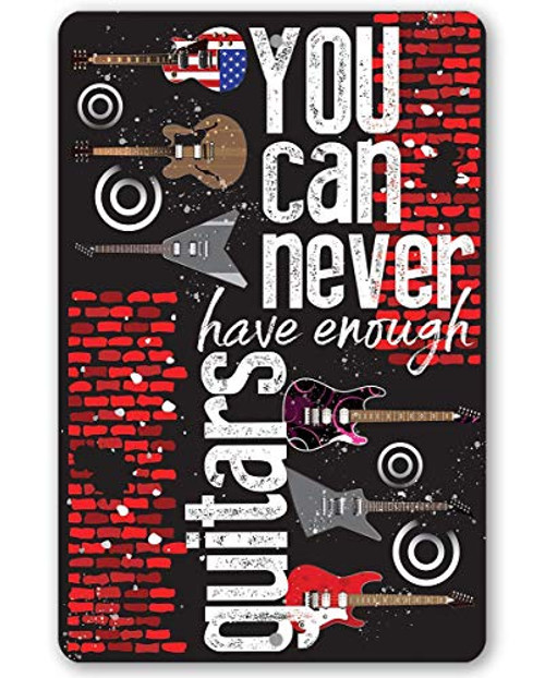 Metal Sign - You Can Never Have Enough Guitars - Durable Metal Sign - 8 inch x 12 inch Use Indoor Outdoor - Makes a Great Studio Decor and Gift to Guitarists Under 20