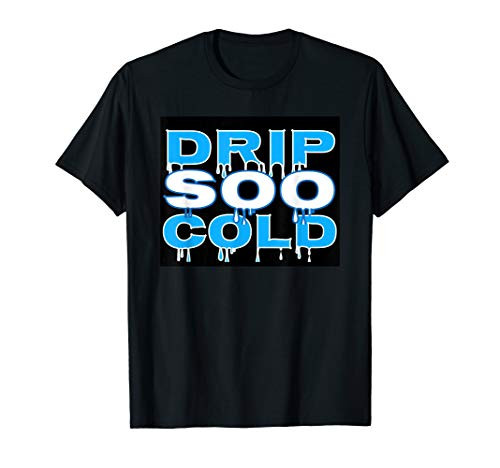 Drip SOO Cold Block Fun Urban Hip Hop Gift by Drip With Swag T-Shirt