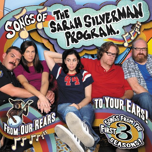Songs Of The Sarah Silverman Program From Our Rears To Your Ears Songs Of The Sarah Silverman Program From Our Rears To Your Ears