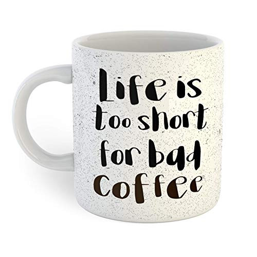 Life Is Too Short For Bad Coffee Mug