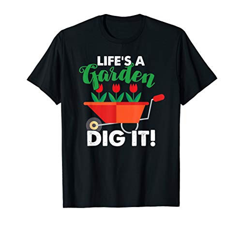 Gardening Lifes A Garden Dig It - Gardener Plants Gift T-Shirt