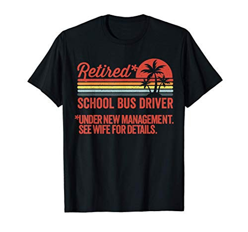 Retired Under New Management Retirement School Bus Driver T-Shirt