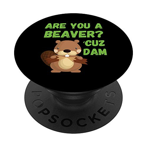 Are You A Beaver Cuz Dam - Funny Beaver Lover Pick Up Line PopSockets Grip and Stand for Phones and Tablets