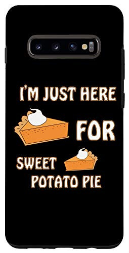Galaxy S10plus  Fun Thanksgiving design Im Just Here For Sweet Potato Pie Case