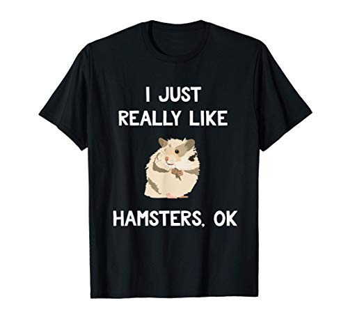 I Love Hamsters Gift Funny Hamster Saying for Men Women T-Shirt