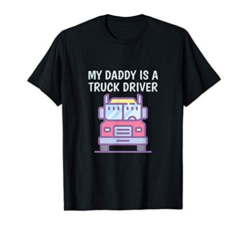 My Daddy Is A Truck Driver Proud Son Daughter Trucker Child T-Shirt
