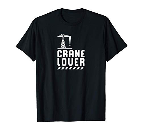 Crane Lover Driver Operator Cranes Operate T-Shirt