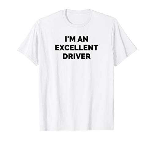 Im an Excellent Driver Funny T-Shirt