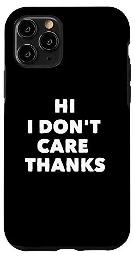 iPhone 11 Pro Hi i Dont Care Thanks Funny Angry Meme Men Women Gift Case