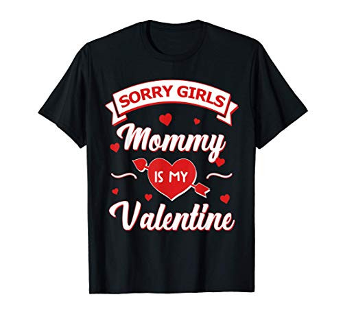 Sorry Girls Mommy Is My Valentine Baby Boys Kids Gift T-Shirt Sorry Girls Mommy Is My Valentine Baby Boys Kids Gift T-Shirt