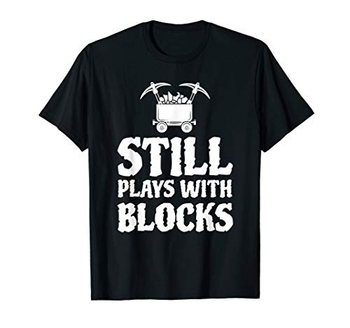 Funny Mining Still Plays With Blocks Mining Lovers gift T-Shirt