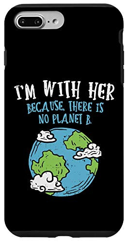 iPhone 7 Plus 8 Plus Earth Day Im With Her Because There Is No Planet B Case