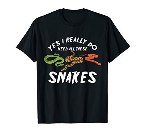 Yes I Really Do Need All These Snakes T-Shirt