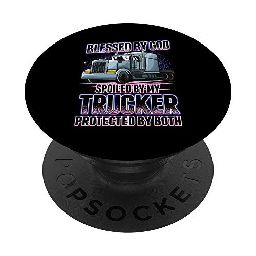 Blessed by God Spoiled by my Trucker Funny Trucker Wife Gift PopSockets PopGrip Swappable Grip for Phones  and  Tablets