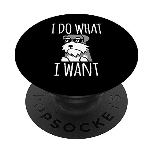 Funny Schnauzer Dog I Do What I Want PopSockets PopGrip Swappable Grip for Phones and Tablets Funny Schnauzer Dog I Do What I Want PopSockets PopGrip Swappable Grip for Phones and Tablets