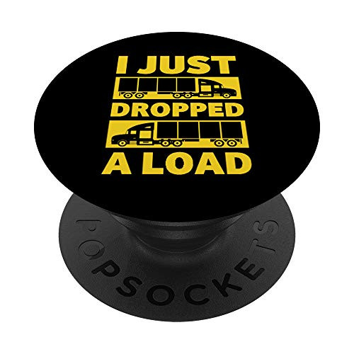 I Just Dropped A Load for a Trailer Truck Driver PopSockets Grip and Stand for Phones and Tablets
