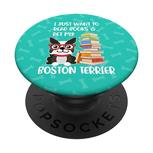 I Just Want to Read Books and Pet My Boston Terrier Dog PopSockets PopGrip Swappable Grip for Phones  and  Tablets