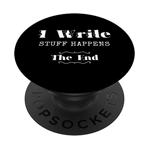 I Write Stuff Happens The End Authors Gifts Gift for Writers PopSockets PopGrip Swappable Grip for Phones  and  Tablets