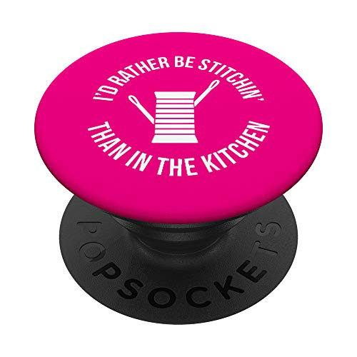 Id Rather Be Stitchin Than In The Kitchen PopSockets PopGrip Swappable Grip for Phones  and  Tablets