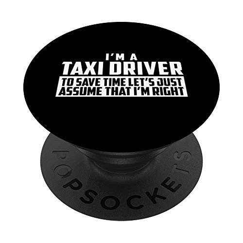 Im A Taxi Driver To Save Time Lets Just Assume Im Right PopSockets Grip and Stand for Phones and Tablets