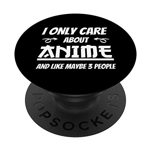 Japan Anime I Only Care About Anime and Like Maybe 3 People PopSockets PopGrip Swappable Grip for Phones  and  Tablets