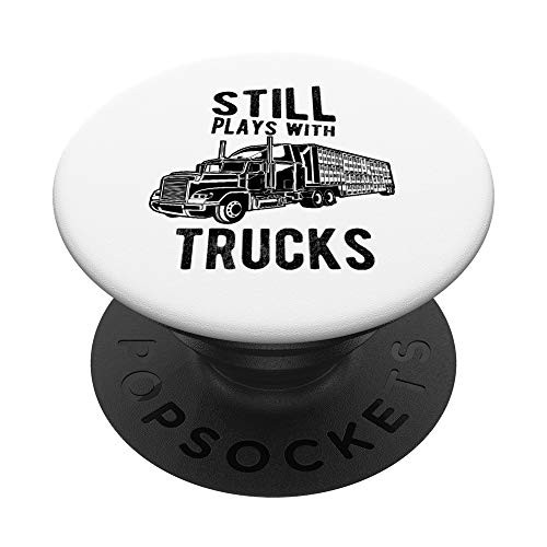 Still Plays With Trucks Funny Semi Truck Driver Hauling PopSockets Grip and Stand for Phones and Tablets