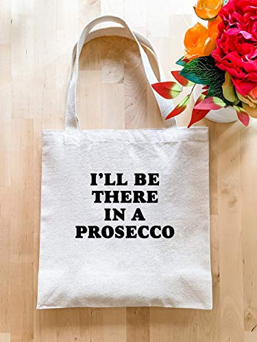 Ill Be There In A Prosecco Natural Canvas Bag Screenprinted Tote Cotton Flour Sack Funny Tote Bag