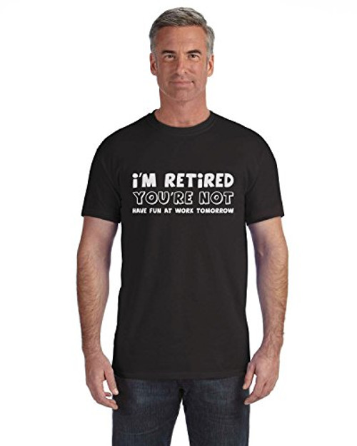 Im Retired Youre Not Shirt Funny Retirement Gift for Men Dad Grandpa T-Shirt Large Black Im Retired Youre Not Shirt Funny Retirement Gift for Men Dad Grandpa T-Shirt Large Black